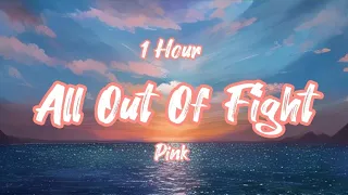(⏱️1Hour) Pink - All Out Of Fight [Lyrics/Paroles]