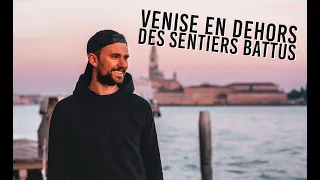 VENISE EN DEHORS DES SENTIERS BATTUS