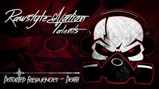 Distorted Frequencies - Death (☆RAWSTYLE NATION TALENTS☆)