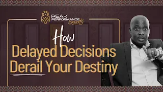 How Delaying Decisions Derails Your Destiny - Kamoye Benjamin