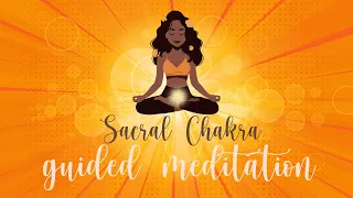 Boost Creativity, Desire & Confidence ~ Sacral Chakra Guided meditation