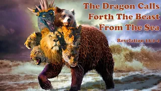 The Dragon Calls Forth The Beast From The Sea - Revelation 13:1-4