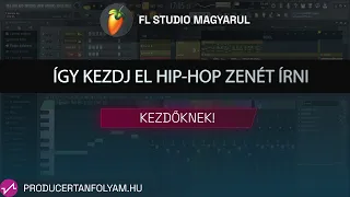 Így kezdj el Hip-hop zenét írni! | Kezdőknek | Fl Studio tutorial | Producertanfolyam.hu