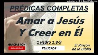 Amar a Jesús y Creer en Él - Prédica Completa - Podcast