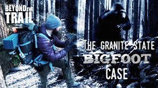 The Granite State Bigfoot Case - Bigfoot Beyond the Trail (Sasquatch in New Hampshire?)