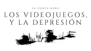 Los Videojuegos, y la Depresión | La Porta Nera