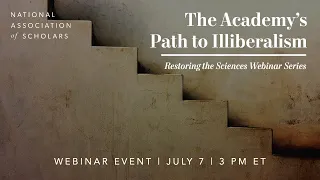 Restoring the Sciences: The Academy's Path to Illiberalism