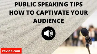 Public Speaking Tips: How To Captivate Your Audience.