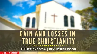 Gain and Losses in True Christianity (Philippians 3:7-8) - Sunday Worship | 29th May 2022 | Rev Poon