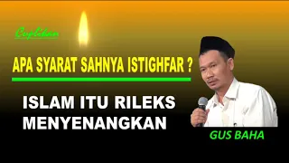 GUS BAHA TERBARU| APA SYARAT SAHNYA ISTIGHFAR ?| ISLAM ITU RILEKS MENYENANGKAN