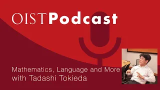 OIST Podcast #06 - Tadashi Tokieda