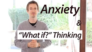 Anxiety and "What if?" thinking - deal with Panic Attacks
