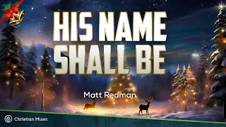 His Name Shall Be - Matt Redman  (Lyrics)