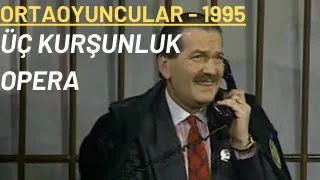 Üç Kurşunluk Opera | Ortaoyuncular 1995