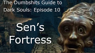 The Dumbshits Guide to Dark Souls: Sen's Fortress