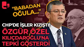 CHP'de işler kızıştı! Özgür Özel Kılıçdaroğlu'na tepki gösterdi: "Babadan oğula..."