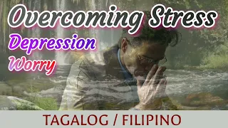 TAGALOG /OVERCOMING STRESS, WORRY & DEPRESSION/ HAVE A PEACE OF MIND/ ANG SALITA NG DIYOS / BIBLIYA