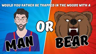 Would You Rather Be Trapped Alone in the Woods with a Man or a Bear?