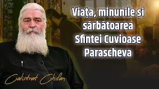 Viața, minunile și sărbătoarea Sfintei Cuvioase Parascheva, impreuna cu Părintele Calistrat Chifan.