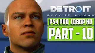 DETROIT: BECOME HUMAN Gameplay Walkthrough PART 10 [1080p HD] PS4 Pro - No Commentary
