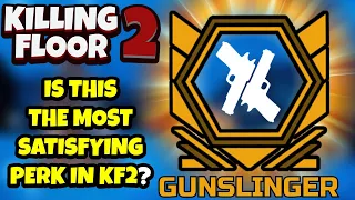THE BEST AND MOST SATISFYING PERK TO PLAY IN KILLING FLOOR 2! - The Gunslinger!