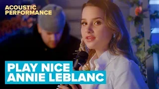 PLAY NICE | Annie LeBlanc | Official Acoustic Music Video