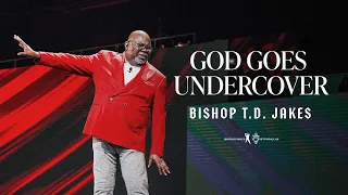 God Goes Undercover! - Bishop T.D. Jakes