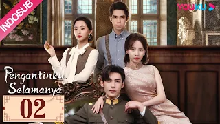 [INDO SUB] Pengantinku Selamanya (My Everlasting Bride) EP02 | Ke Ying/Wen Yuan | YOUKU