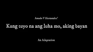 KUNG TUYO NA ANG LUHA MO, AKING BAYAN by Amado V. Hernandez (An Adaptation)