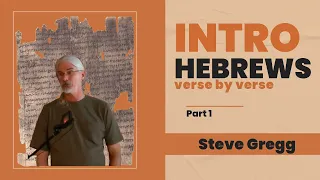 Hebrews Verse by Verse Introduction Part 1 - Steve Gregg