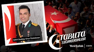 Tabuta Sığmayanlar: Şehit Duabey Onur Öztürkmen (174. Bölüm)