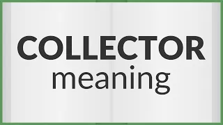 Collector | meaning of Collector