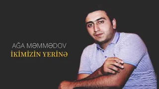 Ağa Məmmədov - İkimizin yerinə / 2018