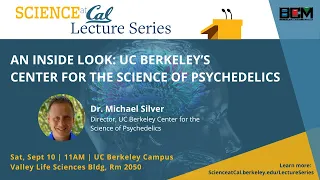 Science at Cal Lecture – An Inside Look: UC Berkeley’s Center for the Science of Psychedelics