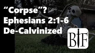 CORPSE? Ephesians 2:1-6 De-Calvinized