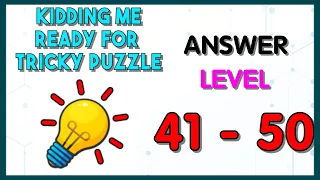 Kidding me Ready for tricky puzzle Level 41- 50 answers walkthrough
