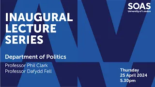 Inaugural Lecture Series: Prof. Phil Clark & Prof. Dafydd Fell (Politics and International Studies)