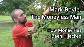 Mark Boyle: How Money Has Been Hijacked & Why We Need to Rewild the Political System