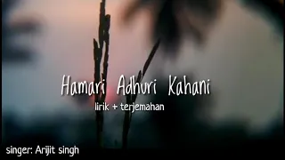 Lagu india_Hamari adhuri kahani_lirik terjemahan