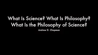 What Is Science? What Is Philosophy? What Is the Philosophy of Science?