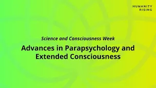 Humanity Rising Day 508: Advances in Parapsychology and Extended Consciousness