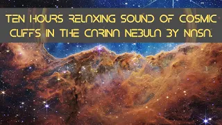 10 hour relaxing sound of Cosmic Cliffs in the Carina Nebula By NASA. CCCN2022