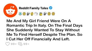 My girlfriend Decided to Stay in Italy without Me and... Reddit Family Tales / Best Reddit Stories