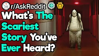 What's The Scariest Story You've Ever Heard? (r/AskReddit)