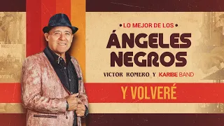 Y Volveré “Lo Mejor de los Ángeles Negros” (En Vivo) Víctor Romero & Karibe Band