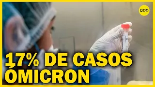 INS estima que cerca del 17% de casos en Lima y Callao ya serían causados por la variante ómicron