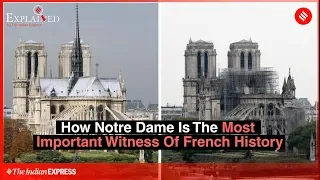 Explained: How Notre Dame Is The Most Important Witness Of French History
