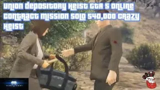 union depository Heist GTA 5 online contract mission solo 540,000 crazy Heist