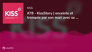 #78 - KissStory | enceinte et trompée par son mari avec sa mère, les limites des discussions sexu...