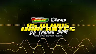 AS 10 MAIS MARCANTES DO TRANSA SOM REGGAE REMIX INTERNACIONAL@MASTERPRODUCOESREGGAEREMIX